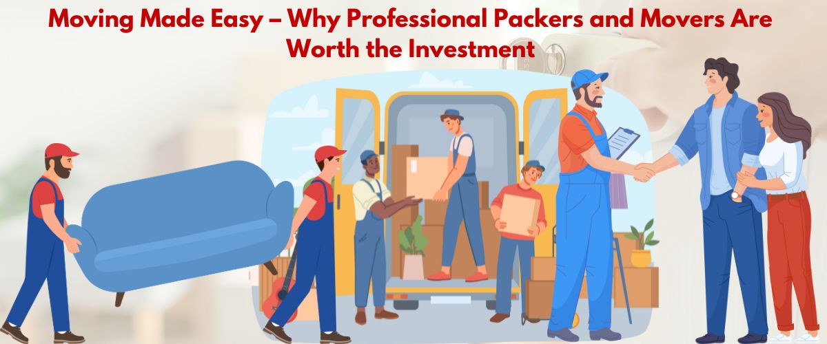 Moving Made Easy – Why Professional Packers and Movers Are Worth the Investment